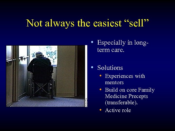 Not always the easiest “sell” • Especially in longterm care. • Solutions • Experiences