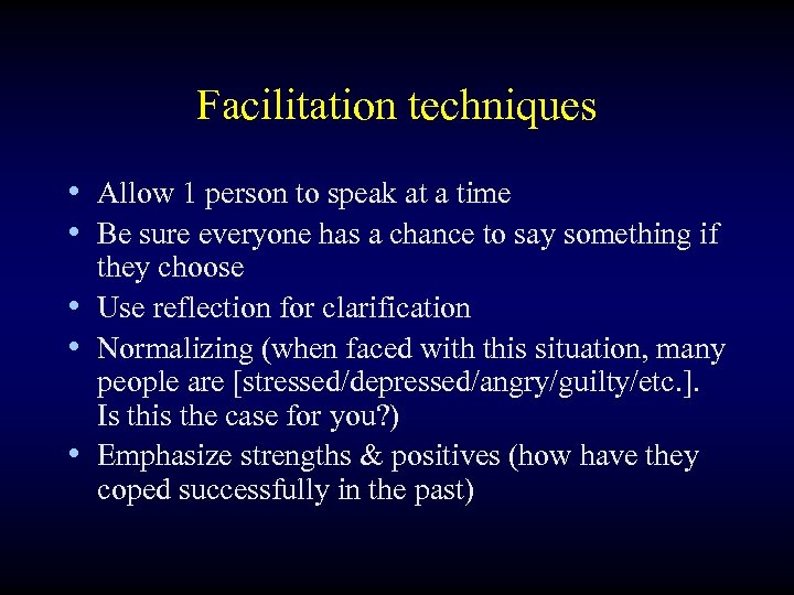 Facilitation techniques • Allow 1 person to speak at a time • Be sure