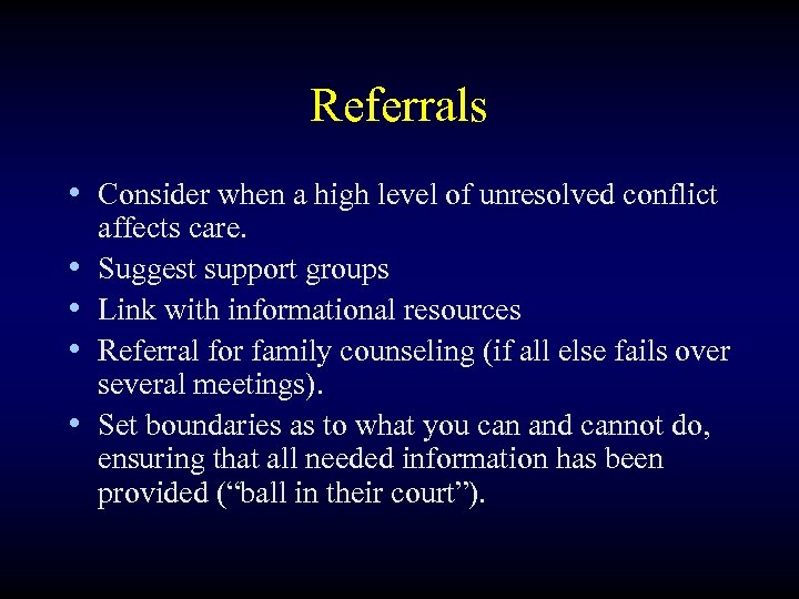 Referrals • Consider when a high level of unresolved conflict • • affects care.