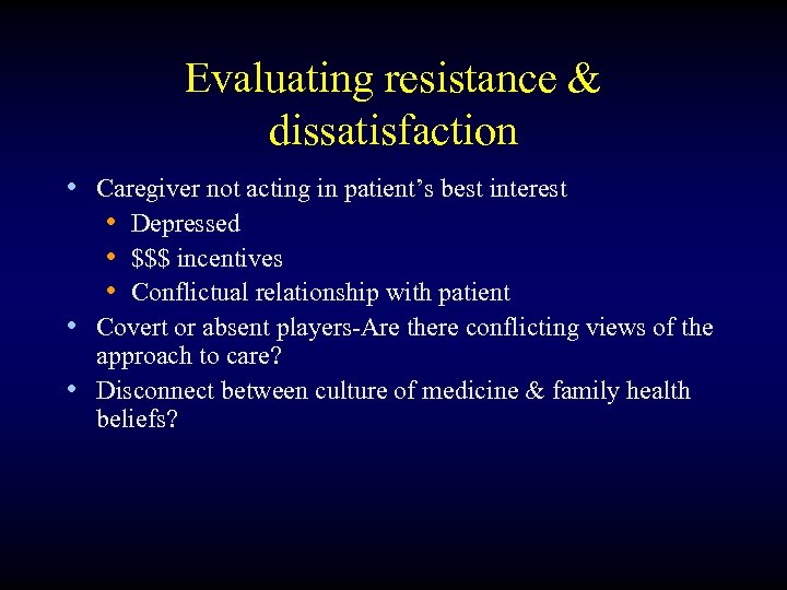 Evaluating resistance & dissatisfaction • Caregiver not acting in patient’s best interest • Depressed