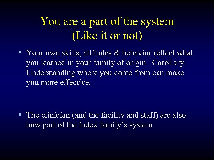 You are a part of the system (Like it or not) • Your own