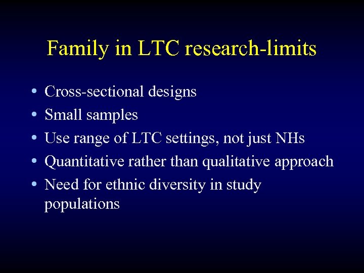 Family in LTC research-limits • • • Cross-sectional designs Small samples Use range of