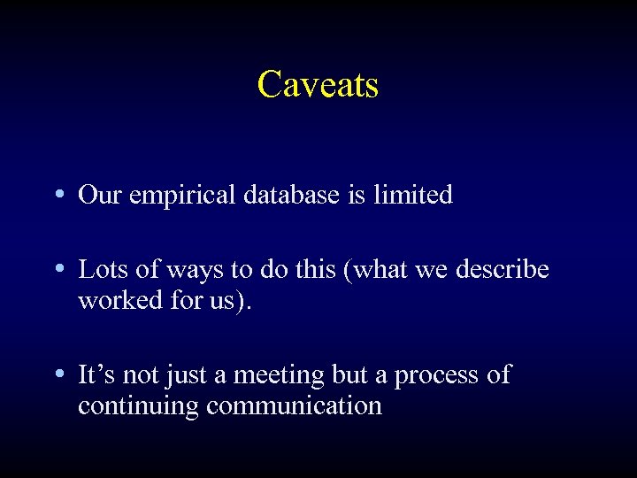 Caveats • Our empirical database is limited • Lots of ways to do this