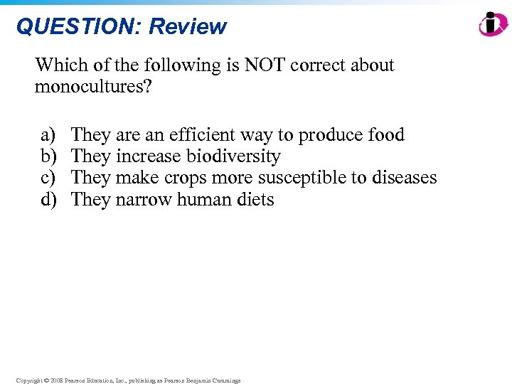 QUESTION: Review Which of the following is NOT correct about monocultures? a) b) c)