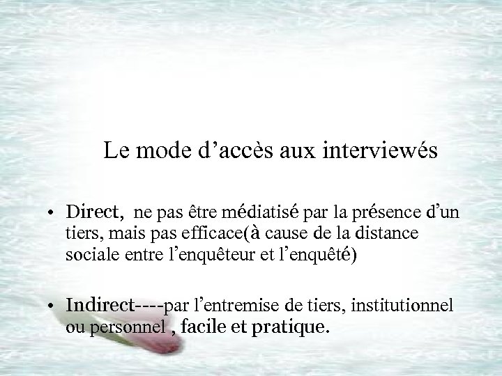  Le mode d’accès aux interviewés • Direct, ne pas être médiatisé par la