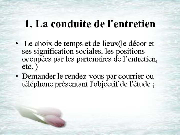 1. La conduite de l'entretien • Le choix de temps et de lieux(le décor