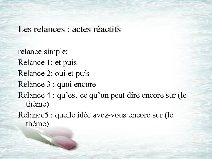 Les relances : actes réactifs relance simple: Relance 1: et puis Relance 2: oui