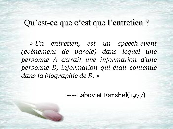 Qu’est-ce que c’est que l’entretien ? « Un entretien, est un speech-event (événement de