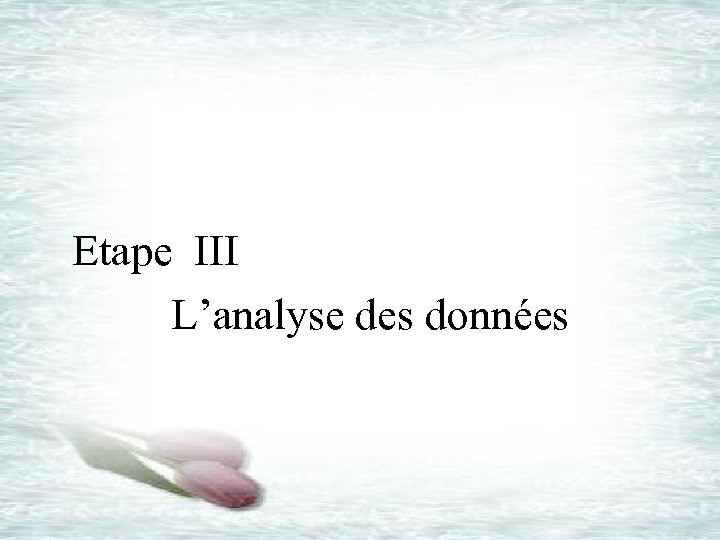  Etape III L’analyse des données 