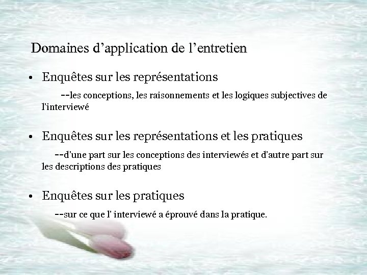 Domaines d’application de l’entretien • Enquêtes sur les représentations --les conceptions, les raisonnements et