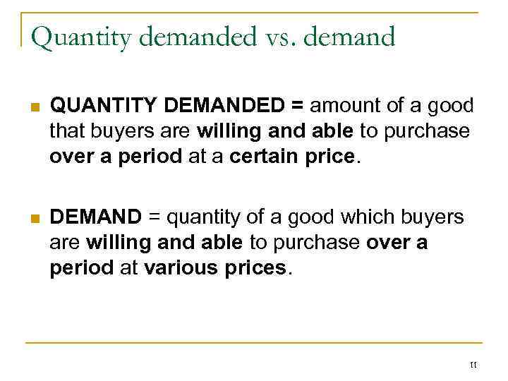 Quantity demanded vs. demand n QUANTITY DEMANDED = amount of a good that buyers