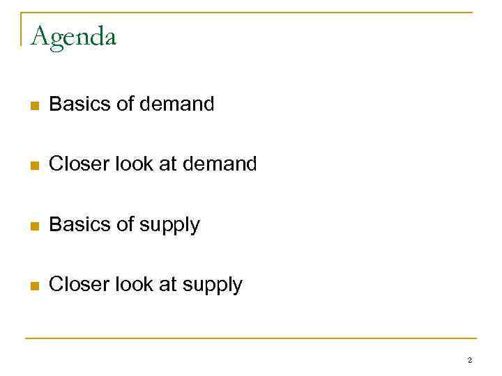 Agenda n Basics of demand n Closer look at demand n Basics of supply