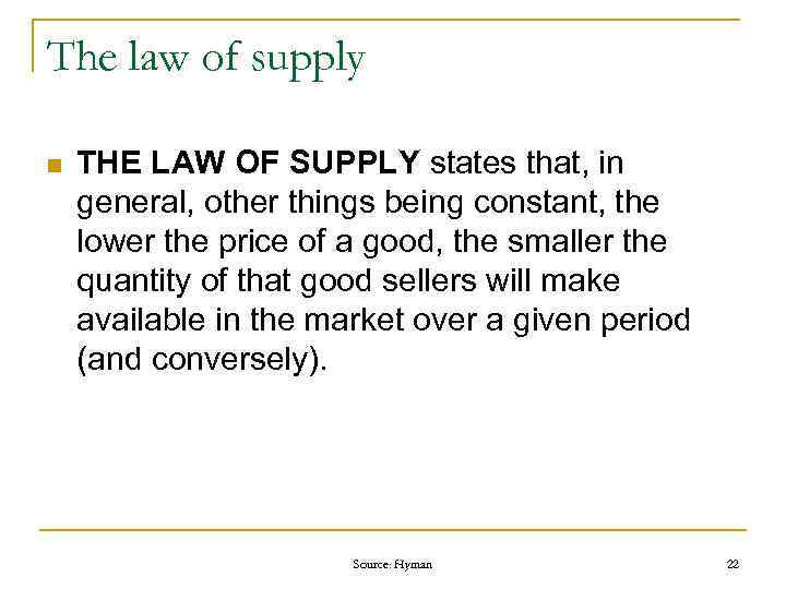 The law of supply n THE LAW OF SUPPLY states that, in general, other