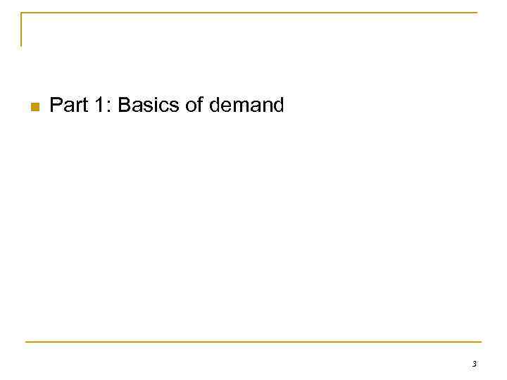 n Part 1: Basics of demand 3 
