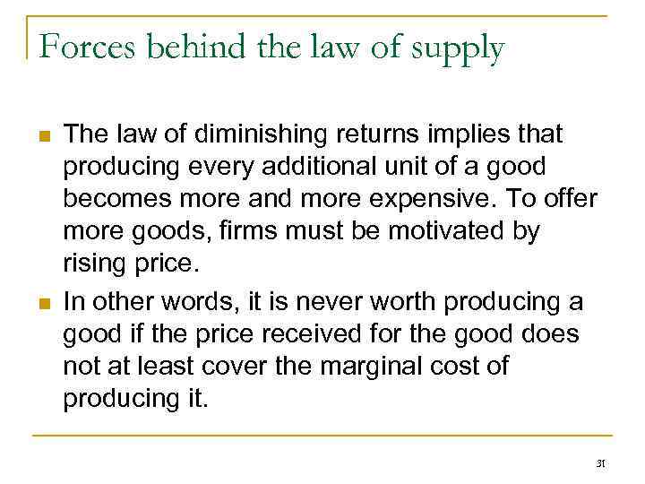 Forces behind the law of supply n n The law of diminishing returns implies