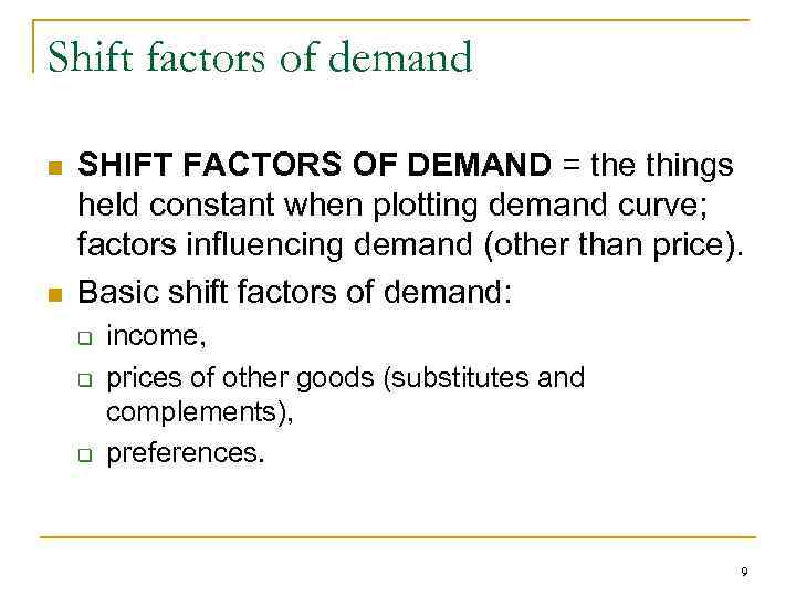 Shift factors of demand n n SHIFT FACTORS OF DEMAND = the things held
