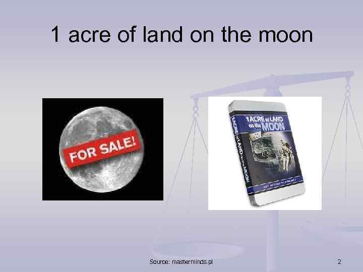 1 acre of land on the moon Source: masterminds. pl 2 