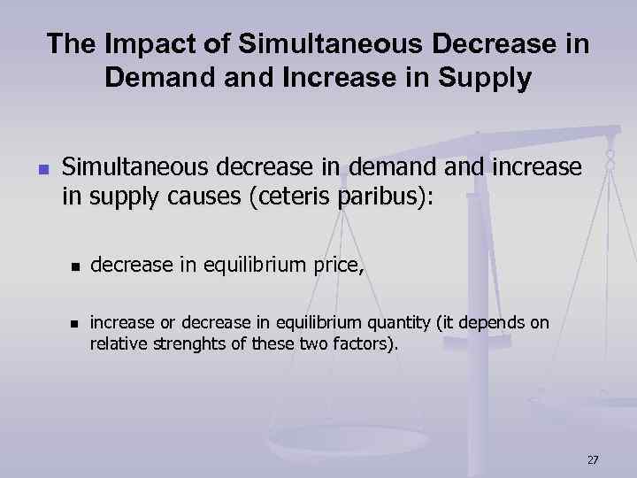 The Impact of Simultaneous Decrease in Demand Increase in Supply n Simultaneous decrease in