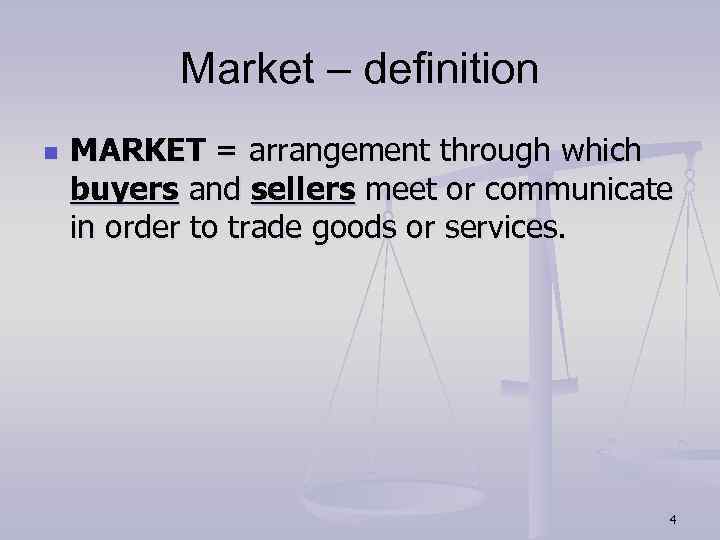 Market – definition n MARKET = arrangement through which buyers and sellers meet or