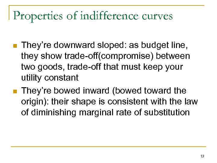 Properties of indifference curves n n They’re downward sloped: as budget line, they show