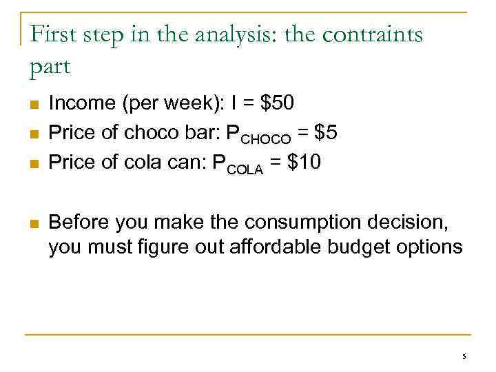 First step in the analysis: the contraints part n n Income (per week): I
