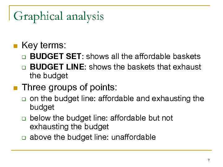 Graphical analysis n Key terms: q q n BUDGET SET: shows all the affordable