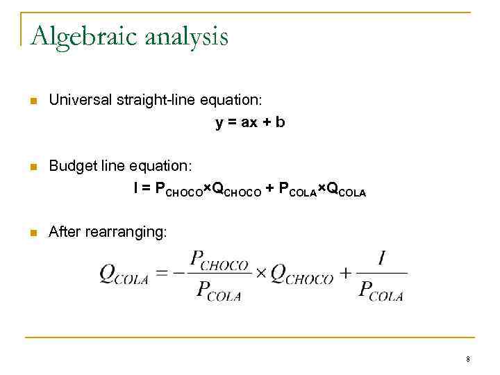 Algebraic analysis n Universal straight-line equation: y = ax + b n Budget line