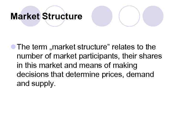 Market Structure l The term „market structure” relates to the number of market participants,