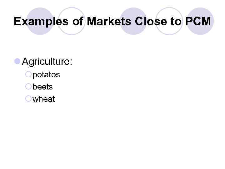 Examples of Markets Close to PCM l Agriculture: ¡potatos ¡beets ¡wheat 