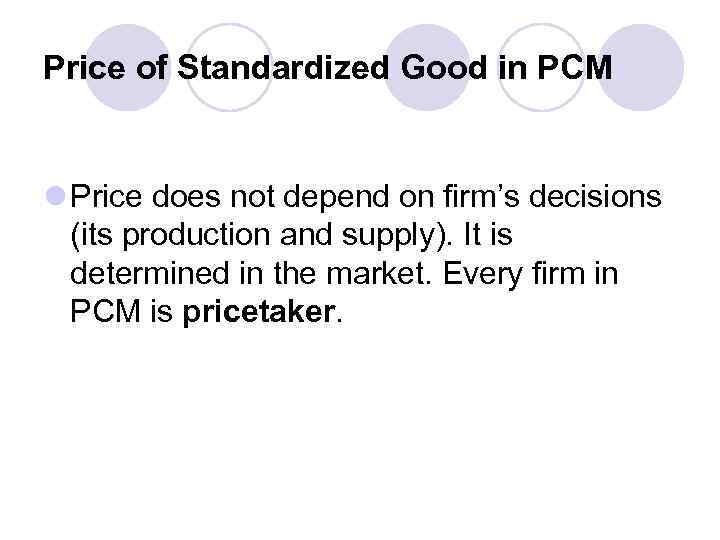 Price of Standardized Good in PCM l Price does not depend on firm’s decisions