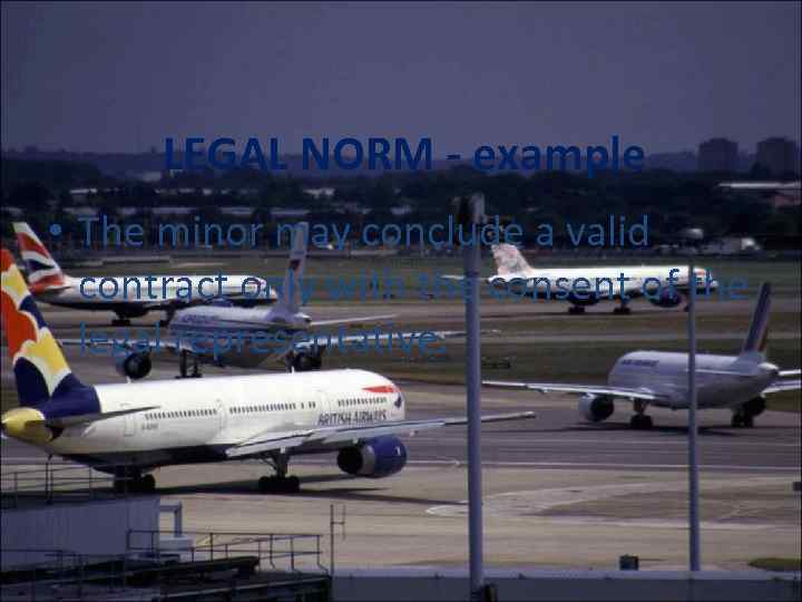 LEGAL NORM - example • The minor may conclude a valid contract only with