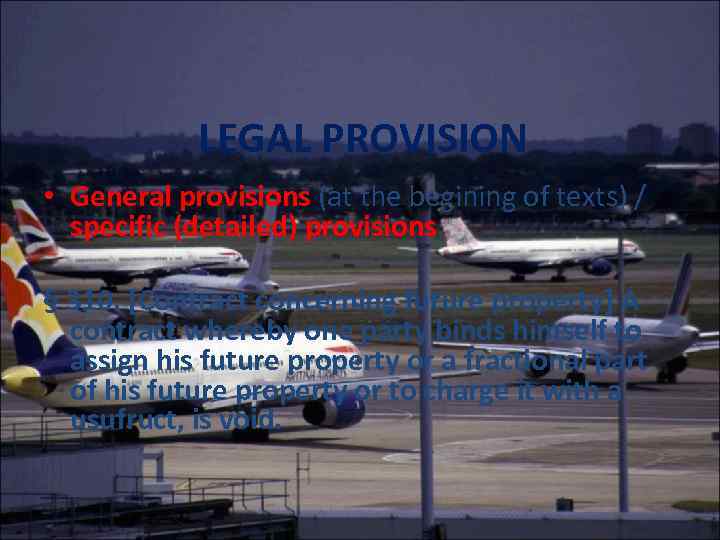 LEGAL PROVISION • General provisions (at the begining of texts) / specific (detailed) provisions