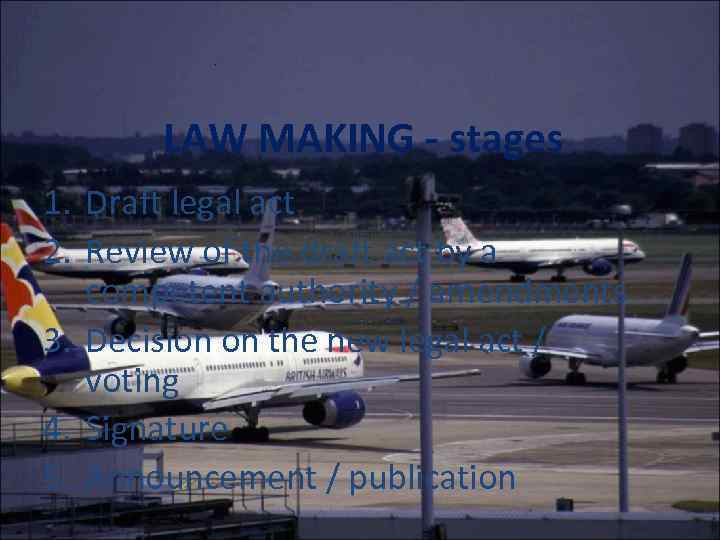 . LAW MAKING - stages 1. Draft legal act 2. Review of the draft