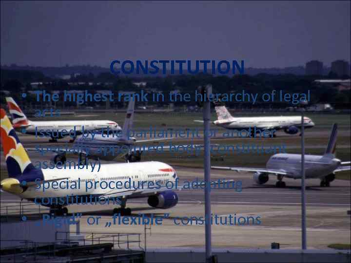 CONSTITUTION • The highest rank in the hierarchy of legal acts • Issued by