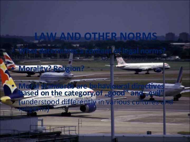 LAW AND OTHER NORMS • What determines a content of legal norms? • Morality?