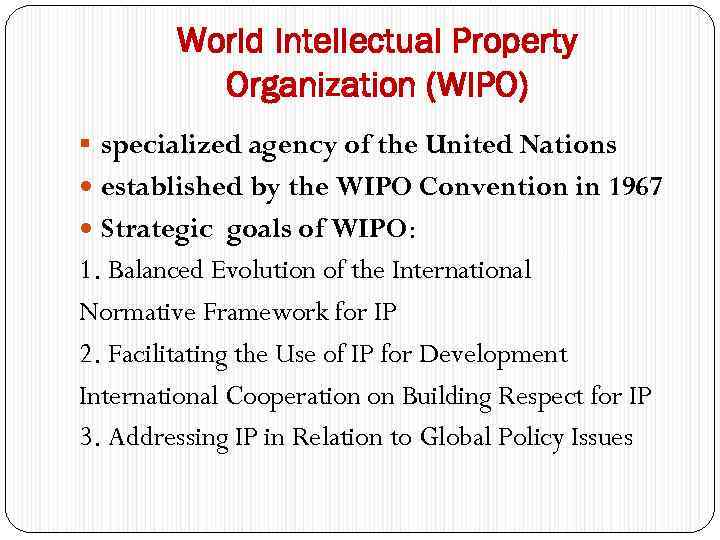 World Intellectual Property Organization (WIPO) § specialized agency of the United Nations established by