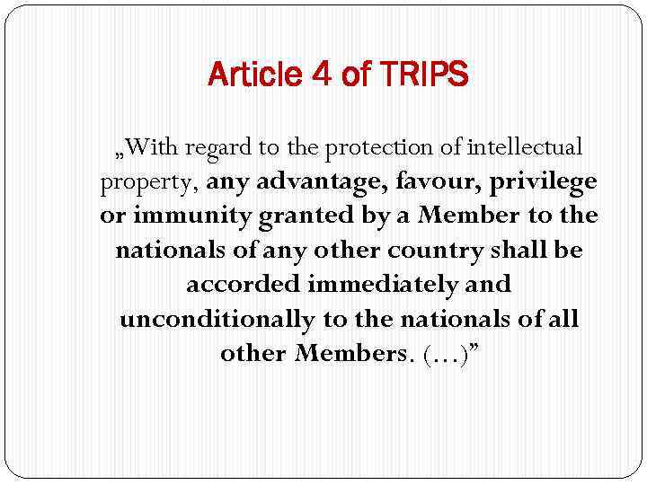 Article 4 of TRIPS „With regard to the protection of intellectual property, any advantage,