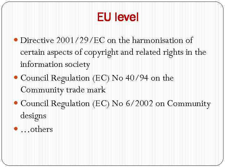 EU level Directive 2001/29/EC on the harmonisation of certain aspects of copyright and related