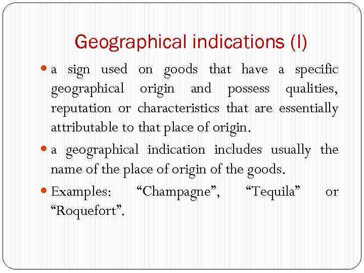 Geographical indications (I) a sign used on goods that have a specific geographical origin