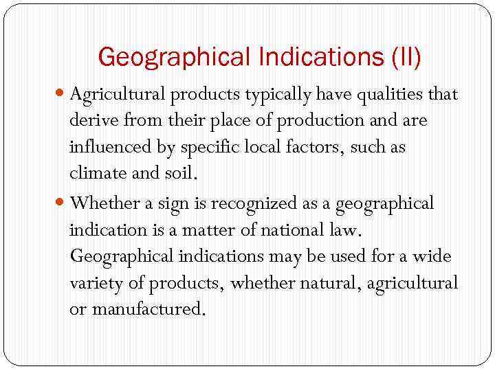 Geographical Indications (II) Agricultural products typically have qualities that derive from their place of