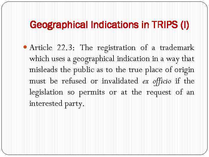 Geographical Indications in TRIPS (I) Article 22. 3: The registration of a trademark which