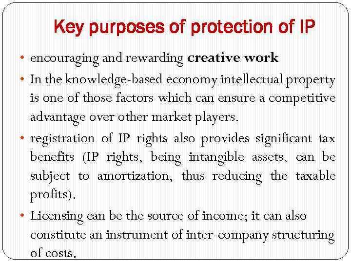 Key purposes of protection of IP • encouraging and rewarding creative work • In