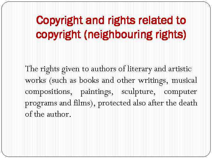 Copyright and rights related to copyright (neighbouring rights) The rights given to authors of