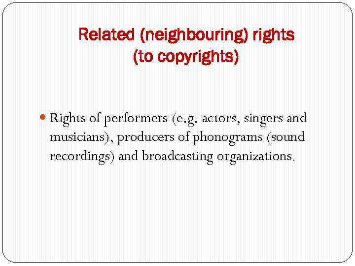 Related (neighbouring) rights (to copyrights) Rights of performers (e. g. actors, singers and musicians),