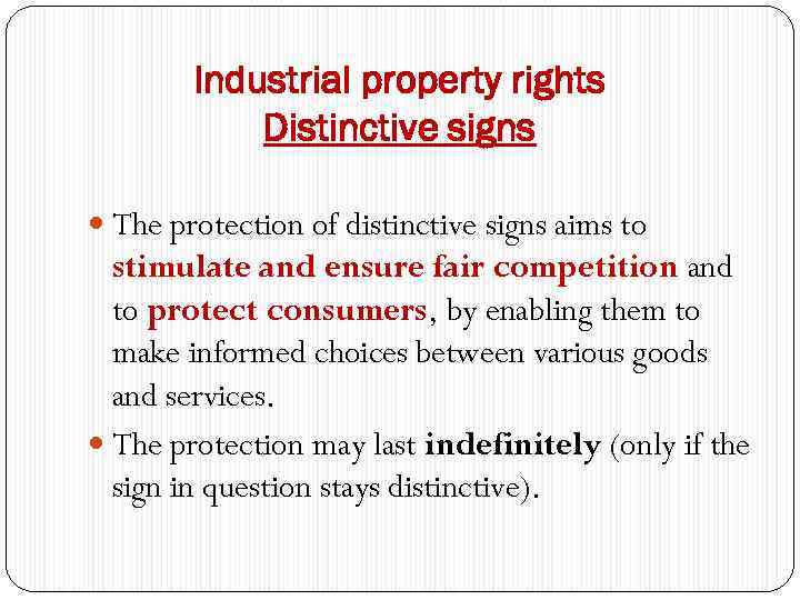 Industrial property rights Distinctive signs The protection of distinctive signs aims to stimulate and