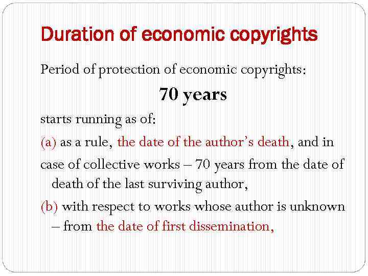 Duration of economic copyrights Period of protection of economic copyrights: 70 years starts running