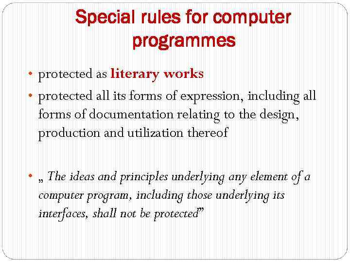 Special rules for computer programmes • protected as literary works • protected all its