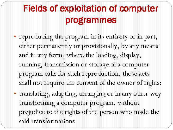 Fields of exploitation of computer programmes • reproducing the program in its entirety or