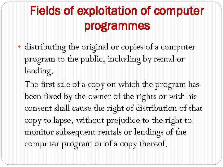 Fields of exploitation of computer programmes • distributing the original or copies of a