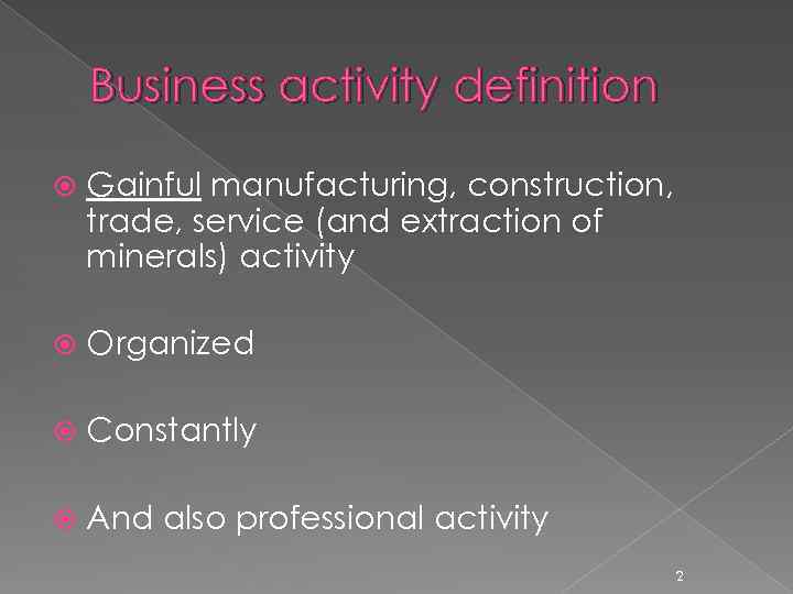 Business activity definition Gainful manufacturing, construction, trade, service (and extraction of minerals) activity Organized